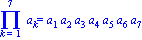 Product(a[k], k = 1 .. 7) = a[1]*a[2]*a[3]*a[4]*a[5]*a[6]*a[7]