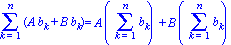 Sum(A*b[k]+B*b[k], k = 1 .. n) = A*(Sum(b[k], k = 1 .. n))+B*(Sum(b[k], k = 1 .. n))