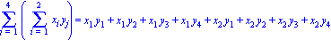 Sum(Sum(x[i]*y[j], i = 1 .. 2), j = 1 .. 4) = x[1]*y[1]+x[1]*y[2]+x[1]*y[3]+x[1]*y[4]+x[2]*y[1]+x[2]*y[2]+x[2]*y[3]+x[2]*y[4]