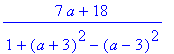 (7*a+18)/(1+(a+3)^2-(a-3)^2)