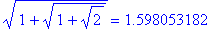 sqrt(1+sqrt(1+sqrt(2))) = 1.598053182