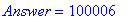 Answer = 100006