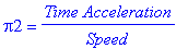 Pi2 = Time*Acceleration/Speed