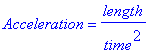 Acceleration = length/time^2