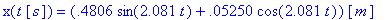 x(t*Unit([s])) = (.4806*sin(2.081*t)+.5250e-1*cos(2.081*t))*Unit([m])