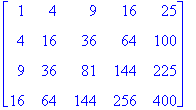 matrix([[1, 4, 9, 16, 25], [4, 16, 36, 64, 100], [9...