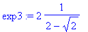 exp3 := 2*1/(2-sqrt(2))