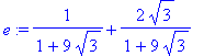 e := 1/(1+9*sqrt(3))+2/(1+9*sqrt(3))*3^(1/2)