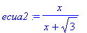 ecua2 := x/(x+sqrt(3))