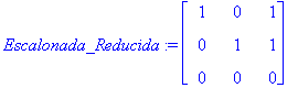 Escalonada_Reducida := matrix([[1, 0, 1], [0, 1, 1]...