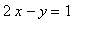 2*x-y = 1