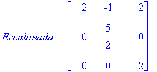 Escalonada := matrix([[2, -1, 2], [0, 5/2, 0], [0, ...