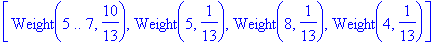 [Weight(5 .. 7,10/13), Weight(5,1/13), Weight(8,1/1...