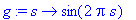g := proc (s) options operator, arrow; sin(2*Pi*s) ...