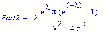 Part2 := -2*exp(lambda)*Pi*(exp(-lambda)-1)/(lambda...