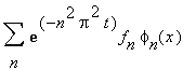 Sum(exp(-n^2*Pi^2*t)*f[n]*phi[n](x),n)