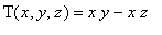 T(x,y,z) = x*y-x*z