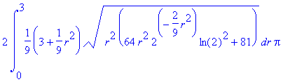 2*int(1/9*(3+1/9*r^2)*sqrt(r^2*(64*r^2*2^(-2/9*r^2)...