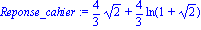Reponse_cahier := 4/3*2^(1/2)+4/3*ln(1+2^(1/2))