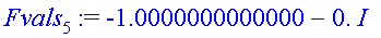 Fvals[5] := -1.0000000000000-0.*I