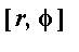 [r, phi]