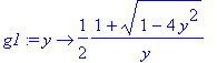 g1 := proc (y) options operator, arrow; 1/2/y*(1+sqrt(1-4*y^2)) end proc