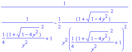 1/(1/(1/4/y^2*(1+sqrt(1-4*y^2))^2+1)-1/2*1/y^2*(1+sqrt(1-4*y^2))^2/(1/4/y^2*(1+sqrt(1-4*y^2))^2+1)^2)
