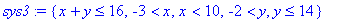 sys3 := {x+y <= 16, -3 < x, x < 10, -2 < y, y <= 14...