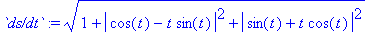 `ds/dt` := sqrt(1+abs(cos(t)-t*sin(t))^2+abs(sin(t)+t*cos(t))^2)