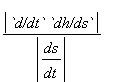 abs(`d/dt`*`dh/ds`)/abs(ds/dt)