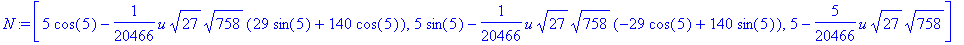 N := vector([5*cos(5)-1/20466*u*sqrt(27)*sqrt(758)*(29*sin(5)+140*cos(5)), 5*sin(5)-1/20466*u*sqrt(27)*sqrt(758)*(-29*cos(5)+140*sin(5)), 5-5/20466*u*sqrt(27)*sqrt(758)])