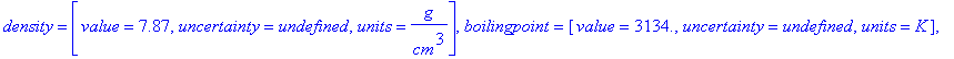 26, symbol = Fe, name = iron, names = {iron}, electronaffinity = [value = .151, uncertainty = .3e-2, units = eV], density = [value = 7.87, uncertainty = undefined, units = g/cm^3], boilingpoint = [valu...