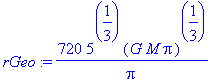 rGeo := 720/Pi*5^(1/3)*(G*M*Pi)^(1/3)