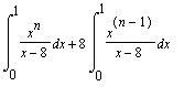 Int(x^n/(x-8),x = 0 .. 1)+8*Int(x^(n-1)/(x-8),x = 0 .. 1)