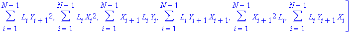 sigma := [sum(L[i]*Y[i]^2,i = 1 .. N-1), sum(L[i],i = 1 .. N-1), sum(L[i]*X[i],i = 1 .. N-1), sum(L[i]*X[i+1]*X[i],i = 1 .. N-1), sum(L[i]*Y[i]*X[i],i = 1 .. N-1), sum(L[i]*Y[i],i = 1 .. N-1), sum(L[i]...
