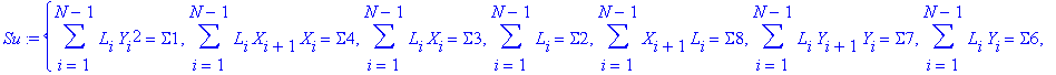 Su := {sum(L[i]*Y[i]^2,i = 1 .. N-1) = Sigma1, sum(L[i]*X[i+1]*X[i],i = 1 .. N-1) = Sigma4, sum(L[i]*X[i],i = 1 .. N-1) = Sigma3, sum(L[i],i = 1 .. N-1) = Sigma2, sum(X[i+1]*L[i],i = 1 .. N-1) = Sigma8...