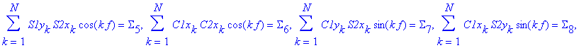 Su := [sum(S1y[k]*C2x[k]*sin(k*f),k = 1 .. N) = Sigma[1], sum(S1x[k]*S2x[k]*cos(k*f),k = 1 .. N) = Sigma[2], sum(C1y[k]*C2y[k]*cos(k*f),k = 1 .. N) = Sigma[3], sum(S1x[k]*C2x[k]*sin(k*f),k = 1 .. N) = ...