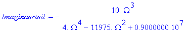 Imaginaerteil := -10.*Omega^3/(4.*Omega^4-11975.*Omega^2+9000000.)