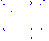 matrix([[2, ` `, ` `, 0, 1], [` `, `*`, __, __, __], [` `, `|`, ` `, ` `, ` `], [0, `|`, ` `, 0, 0], [1, `|`, ` `, 0, 1]])