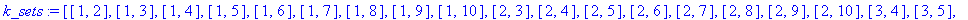 k_sets := [[1, 2], [1, 3], [1, 4], [1, 5], [1, 6], [1, 7], [1, 8], [1, 9], [1, 10], [2, 3], [2, 4], [2, 5], [2, 6], [2, 7], [2, 8], [2, 9], [2, 10], [3, 4], [3, 5], [3, 6], [3, 7], [3, 8], [3, 9], [3, ...