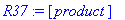 R37 := [product]