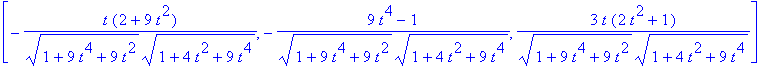 [-t*(2+9*t^2)/(1+9*t^4+9*t^2)^(1/2)/(1+4*t^2+9*t^4)^(1/2), -(9*t^4-1)/(1+9*t^4+9*t^2)^(1/2)/(1+4*t^2+9*t^4)^(1/2), 3*t*(2*t^2+1)/(1+9*t^4+9*t^2)^(1/2)/(1+4*t^2+9*t^4)^(1/2)]