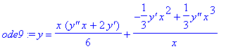 ode9 := y = 1/6*x*(`y''`*x+2*`y'`)+(-1/3*`y'`*x^2+1/3*`y''`*x^3)/x