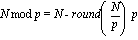 `mod`(N, p) = N-round(N/p)*p