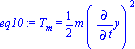 eq10 := T[m] = 1/2*m*Diff(y, t)^2