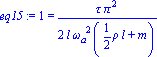 eq15 := 1 = 1/2*tau*Pi^2/(l*omega[a]^2*(1/2*rho*l+m))