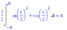 1/2*Int(sin(1/2*t)^2+cos(1/2*t)^2,t = -Pi .. Pi) = Pi
