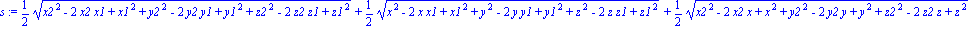 s := 1/2*(x2^2-2*x2*x1+x1^2+y2^2-2*y2*y1+y1^2+z2^2-2*z2*z1+z1^2)^(1/2)+1/2*(x^2-2*x*x1+x1^2+y^2-2*y*y1+y1^2+z^2-2*z*z1+z1^2)^(1/2)+1/2*(x2^2-2*x2*x+x^2+y2^2-2*y2*y+y^2+z2^2-2*z2*z+z^2)^(1/2)
