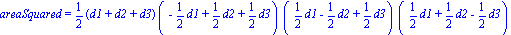 areaSquared = 1/2*(d1+d2+d3)*(-1/2*d1+1/2*d2+1/2*d3)*(1/2*d1-1/2*d2+1/2*d3)*(1/2*d1+1/2*d2-1/2*d3)