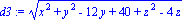d3 := (x^2+y^2-12*y+40+z^2-4*z)^(1/2)